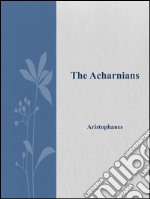 The Acharnians. E-book. Formato EPUB ebook