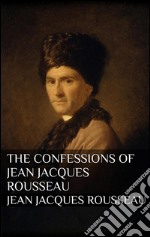 The Confessions of Jean Jacques Rousseau. E-book. Formato EPUB ebook