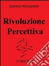 Rivoluzione percettiva. E-book. Formato EPUB ebook di Daniele Ricciardelli