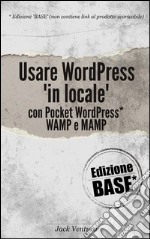 Usare WordPress &apos;in locale&apos; (Ed. Base). E-book. Formato Mobipocket