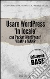 Usare WordPress &apos;in locale&apos; (Ed. Base). E-book. Formato EPUB ebook