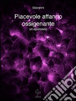 Piacevole affanno ossigenante. E-book. Formato PDF