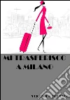 Mi trasferisco a Milano. E-book. Formato Mobipocket ebook di Veronica Todesco