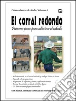 El corral redondo: Primeros pasos para adiestrar al caballo. E-book. Formato Mobipocket