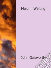 Maid in waiting. E-book. Formato Mobipocket ebook di John Galsworthy