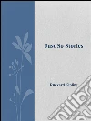 Just so stories. E-book. Formato Mobipocket ebook di Rudyard Kipling