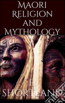 Maori religion and mythology. E-book. Formato Mobipocket ebook di Edward Shortland