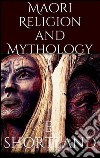 Maori religion and mythology. E-book. Formato EPUB ebook di Edward Shortland