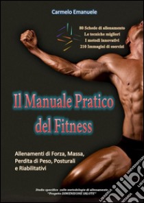 Il Manuale Pratico del Fitness. E-book. Formato Mobipocket ebook di Carmelo Emanuele