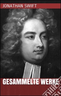 Jonathan Swift - Gesammelte Werke. E-book. Formato EPUB ebook di Jonathan Swift