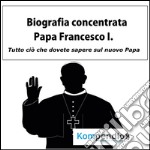 Biografia concentrata - Papa Francesco I.. E-book. Formato EPUB ebook