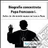 Biografia concentrata - Papa Francesco I.. E-book. Formato EPUB ebook