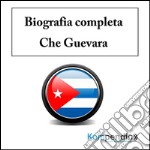 Biografia completa –Che Guevara. E-book. Formato EPUB ebook