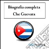 Biografia completa –Che Guevara. E-book. Formato EPUB ebook