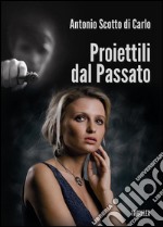 Proiettili dal passato. E-book. Formato EPUB ebook