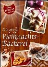 Die große Weihnachtsbäckerei - Plätzchen, Kekse und Lebkuchen (Deutsche Rezepte Sonder-Edition