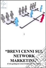 BREVI CENNI SUL NETWORK MARKETING (Come guadagnare senza i tradizionali investimenti). E-book. Formato Mobipocket