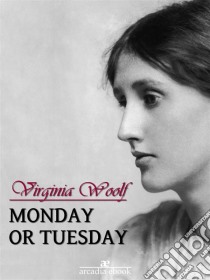 Monday or Tuesday. E-book. Formato EPUB ebook di Virginia Woolf