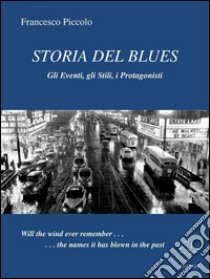 Storia del blues. E-book. Formato Mobipocket ebook di Francesco Piccolo