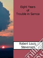 Eight years of trouble in Samoa. E-book. Formato EPUB ebook