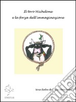 Il toro Michelone e la forza dell'immaginazione. E-book. Formato PDF ebook