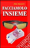 Facciamolo insieme. E-book. Formato Mobipocket ebook di Elisa Mazzarri
