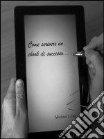 Come scrivere un ebook di successo. E-book. Formato EPUB ebook