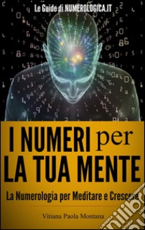 I numeri per la tua mente. E-book. Formato Mobipocket ebook di Vitiana Paola Montana