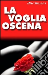 La voglia oscena. E-book. Formato Mobipocket ebook di Elisa Mazzarri