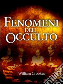 Fenomeni dell'Occulto. E-book. Formato EPUB ebook di William Crooks