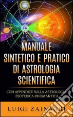 Manuale sintetico e pratico di astrologia scientificaCon Appendice sulla Astrologia esoterica onomantica. E-book. Formato EPUB