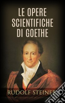 Le opere scientifiche di Goethe. E-book. Formato Mobipocket ebook di Rudolf Steiner