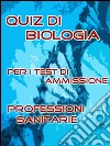 Test Professioni Sanitarie - Quiz di Biologia. E-book. Formato EPUB ebook di Bondtest