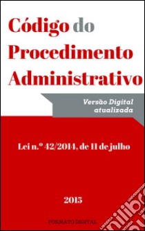 Código do procedimento administrativo (2015). E-book. Formato EPUB ebook di Vítor Vieira