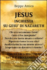 JESUS - Inchiesta su Gesù di Nazareth - Una Ricerca sull&apos;uomo che si è proclamato Dio - con le Testimonianze di P. Amort, Card. E. Tonini, Mons. G.P. Tomasi, don G. Pellegrini, don M. Farina. E-book. Formato Mobipocket