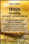 JESUS - Inchiesta su Gesù di Nazareth - Una Ricerca sull'uomo che si è proclamato Dio - con le Testimonianze di P. Amort, Card. E. Tonini, Mons. G.P. Tomasi, don G. Pellegrini, don M. Farina. E-book. Formato PDF ebook di Beppe Amico