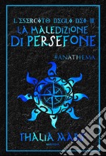 La Maledizione di Persefone (L'Esercito degli Dei #3): #Anathema. E-book. Formato EPUB