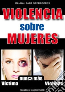 Violencia contra mujeres. E-book. Formato Mobipocket ebook di Gustavo Guglielmotti