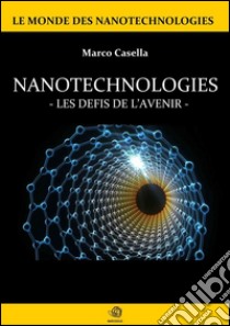 Nanotechnologies - Les défis de l'avenir. E-book. Formato EPUB ebook di Marco Casella