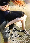 My dream is you. Ediz. italiana. E-book. Formato Mobipocket ebook di Serena Tristini