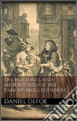 The Fortunes and Misfortunes of the Famous Moll Flanders . E-book. Formato EPUB ebook