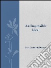 An impossible ideal. E-book. Formato Mobipocket ebook