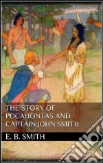 The story of Pocahontas and captain John Smith. E-book. Formato EPUB ebook