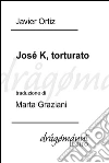 José K, torturato. E-book. Formato EPUB ebook di Javier Ortiz (a Cura Di Marta Graziani)