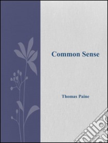 Common sense. E-book. Formato EPUB ebook di Thomas Paine