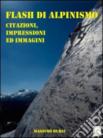 Flash di alpinismo. E-book. Formato EPUB ebook di Massimo Bursi