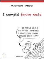 I compiti fanno male . E-book. Formato EPUB ebook