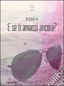 Ebooks E se ti amassi ancora?. Scarica Epub Ebooks E se ti amassi ancora?. Scarica Epub