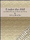 Under the hill: and other essays in prose and verse. E-book. Formato EPUB ebook di Aubrey Beardsley