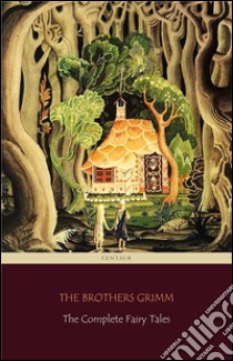 The Complete Fairy Tales [200 Fairy Tales and 10 Children's Legends] (Centaur Classics). E-book. Formato Mobipocket ebook di Jacob Grimm